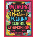 Swearing Like a Motherfucking School Counselor: Swear Word Coloring Book for Adults with Counseling Related Cussing - Paperback