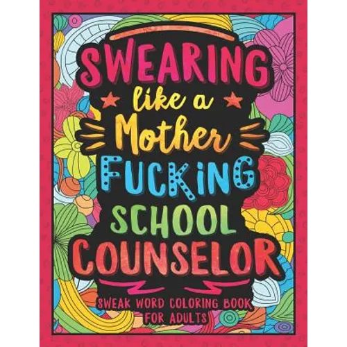 Swearing Like a Motherfucking School Counselor: Swear Word Coloring Book for Adults with Counseling Related Cussing - Paperback