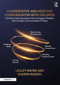 Augmentative and Assistive Communication with Children: A Protocol and Intervention Plan to Support Children with Complex Communication Profiles - Paperback