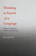 Thinking in Search of a Language: Essays on American Intellect and Intuition - Paperback