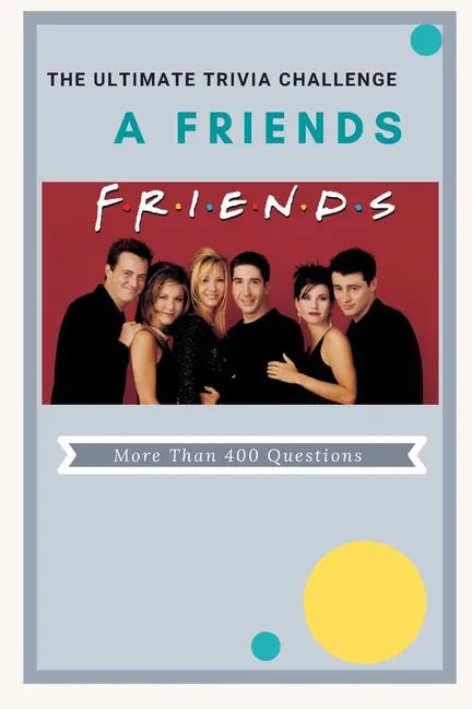 A Friends The Ultimate Trivia Challenge: More than 400 Questions - Paperback