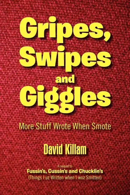 Gripes, Swipes and Giggles: More Stuff Wrote When Smote - Paperback