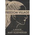 Freedom Village: A Memoir - Hardcover