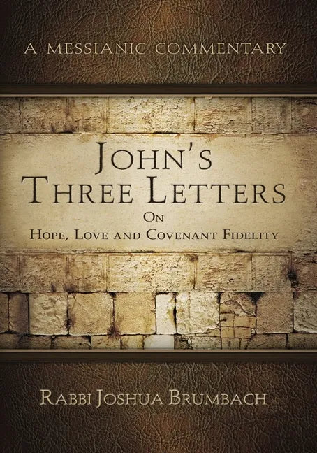 John's Three Letters on Hope, Love and Covenant Fidelity: A Messianic Commentary - Paperback
