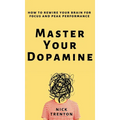 Master Your Dopamine: How to Rewire Your Brain for Focus and Peak Performance - Hardcover