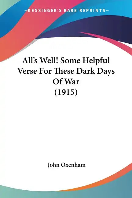 All's Well! Some Helpful Verse For These Dark Days Of War (1915) - Paperback