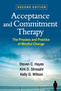 Acceptance and Commitment Therapy: The Process and Practice of Mindful Change - Hardcover