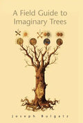 A Field Guide to Imaginary Trees - Hardcover