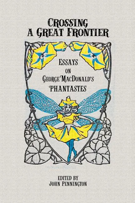 Crossing a Great Frontier: Essays on George MacDonald's Phantastes - Paperback