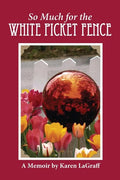 So Much for the White Picket Fence: A Memoir - Paperback