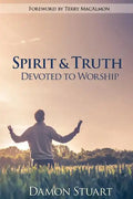 Spirit & Truth: Devoted to Worship - Paperback