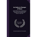 An Index to Changes of Name: Under Authority of Act of Parliament Or Royal Licence, and Including Irregular Changes From I George III to 64 Victori - Hardcover