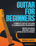 Guitar for Beginners: A Complete Step-by-Step Guide to Learning Guitar for Beginners, Master the Basics and Start Playing Guitar as Fast as Possible - Paperback
