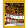 Designing with Dried Flowers: Creating Everlasting Arrangements - Hardcover