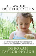 A Twaddle-Free Education: An Introduction to Charlotte Mason's Timeless Educational Ideas - Paperback
