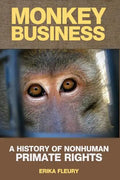 Monkey Business: A History of Nonhuman Primate Rights - Paperback