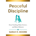 Peaceful Discipline: Story Teaching, Brain Science & Better Behavior - Paperback