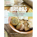 Southern Breads: Recipes, Stories and Traditions - Hardcover
