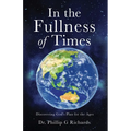 In the Fullness of Times: Discovering God's Plan for the Ages - Paperback