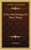 If You Need Healing Do These Things - Hardcover