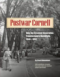 Postwar Cornell: How The Greatest Generation Transformed A University, 1944-1952 - Paperback