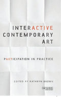 Interactive Contemporary Art: Participation in Practice - Paperback
