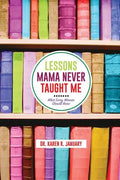 Lessons Mama Never Taught Me: What Every Woman should Know - Paperback