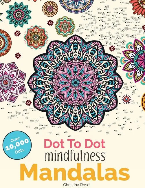 Dot To Dot Mindfulness Mandalas: Beautiful Anti-Stress Patterns To Complete & Colour - Paperback