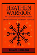 Heathen Warrior: An Exploration Into the Warrior Ethos Within the Northern Tradition - Paperback