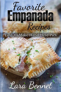 Favorite Empanada Recipes: Easy to Make Hand-Held Pies - Paperback