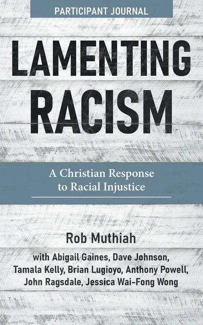 Lamenting Racism Participant Journal: A Christian Response to Racial Injustice - Paperback