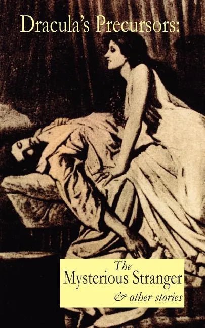 Dracula's Precursors: The Mysterious Stranger & Other Stories - Paperback