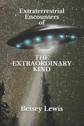 Extraterrestrial Encounters of The Extraordinary Kind - Paperback