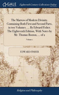 The Marrow of Modern Divinity. Containing Both First and Second Parts, in two Volumes. ... By Edward Fisher. The Eighteenth Edition, With Notes by Mr. - Hardcover
