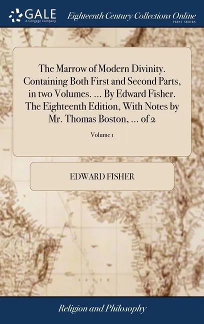 The Marrow of Modern Divinity. Containing Both First and Second Parts, in two Volumes. ... By Edward Fisher. The Eighteenth Edition, With Notes by Mr. - Hardcover