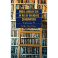 Media Libraries in an Age of Unending Consumption: A Bottomless Pit - Hardcover