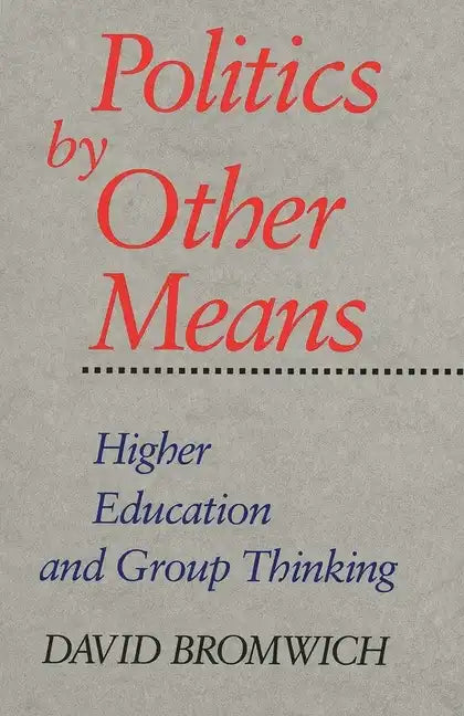 Politics by Other Means: Higher Education and Group Thinking - Paperback