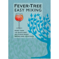 Fever-Tree Easy Mixing: More Than 150 Quick and Delicious Mixed Drinks and Cocktails - Hardcover