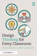 Design Thinking for Every Classroom: A Practical Guide for Educators - Paperback