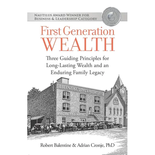 First Generation Wealth: Three Guiding Principles for Long-Lasting Wealth and an Enduring Family Legacy - Paperback