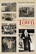 This Is Our Town: Those Yesteryears in War Born Henderson, Nevada - Paperback