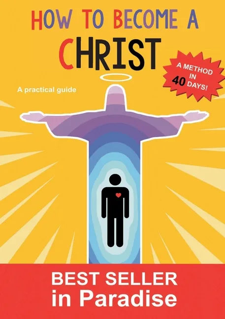 How to become a christ: A method in forthy days! - Paperback