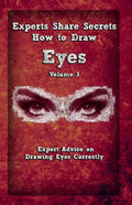 Experts Share Secrets: How To Draw Eyes Volume 3: Expert Advice on Drawing Eyes Correctly - Paperback