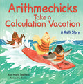 Arithmechicks Take a Calculation Vacation: A Math Story - Hardcover
