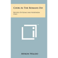 Cook As The Romans Do: Recipes Of Rome And Northern Italy - Hardcover