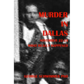 MURDER IN DALLAS, November 22-24, 1963: What Really Happened - Paperback