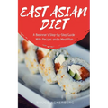 East Asian Diet: A Beginner's Step-by-Step Guide with Recipes and a Meal Plan - Paperback