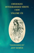 Cherokee Intermarried White 1906 Volume VII - Paperback