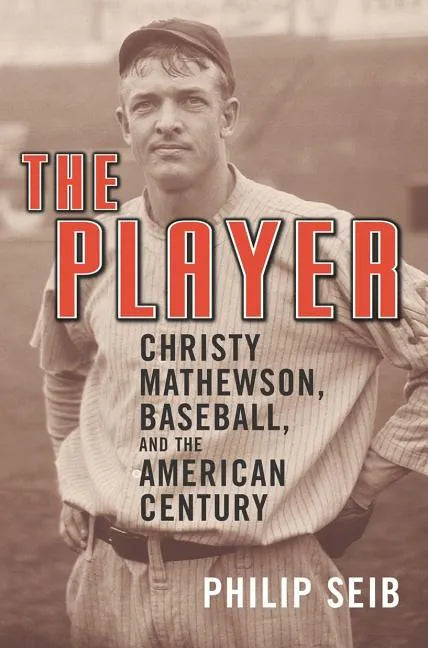 The Player: Christy Mathewson, Baseball, and the American Century - Paperback
