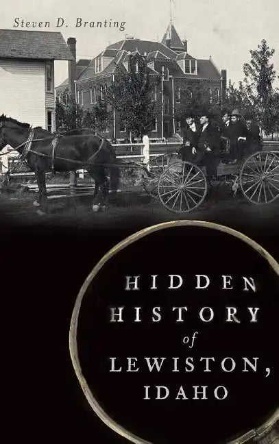 Hidden History of Lewiston, Idaho - Hardcover